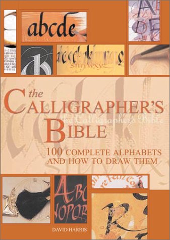 The Calligrapher's Bible: 100 Complete Alphab