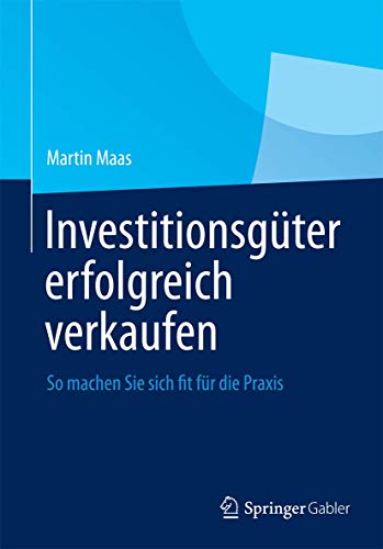 Investitionsgter erfolgreich verkaufen: So machen Sie sich fit fr die Praxis [Hardcover]