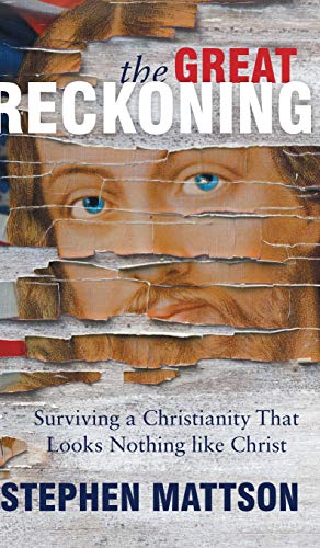 Great Reckoning  Surviving a Christianity That Looks Nothing Like Christ [Hardcover]