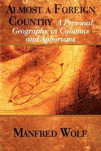 Almost a Foreign Country  A Personal Geography in Columns and Aphorisms [Paperback]