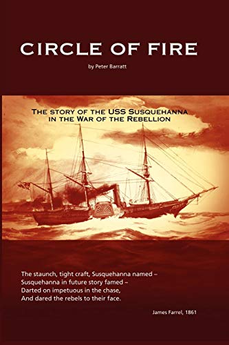 Circle Of Fire - The Story Of The Uss Susquehanna In The War Of The Rebellion [Paperback]