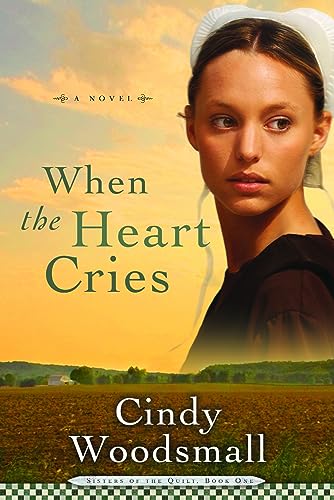 When the Heart Cries: Book 1 in the Sisters of the Quilt Amish Series [Paperback]