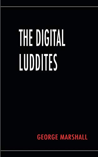 The Digital Luddites [Paperback]