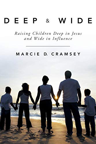 Deep & Wide Raising Children Deep In Jesus And Wide In Influence [Paperback]