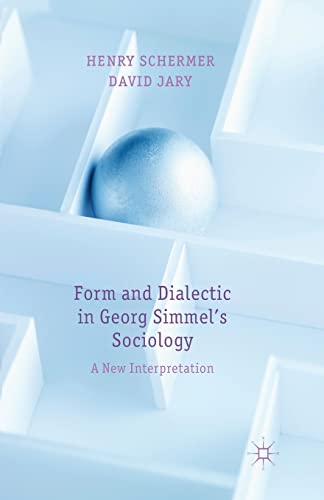 Form and Dialectic in Georg Simmel's Sociology: A New Interpretation [Paperback]