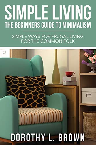 Simple Living The Beginners Guide To Minimalism [Paperback]