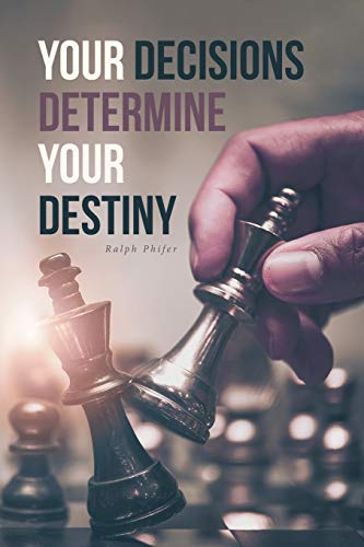 Your Decisions Determine Your Destiny [Paperback]