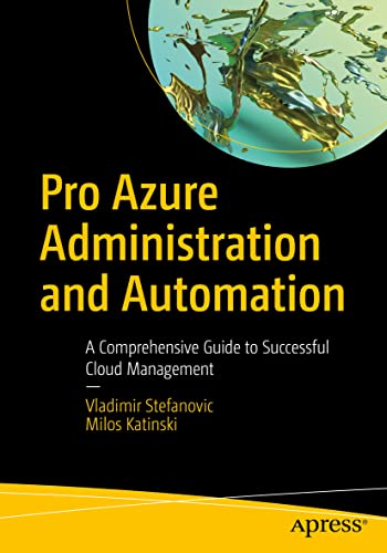 Pro Azure Administration and Automation A Comprehensive Guide to Successful Clo [Paperback]