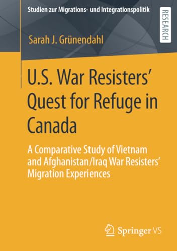 U.S. War Resisters Quest for Refuge in Canada A Comparative Study of Vietnam a [Paperback]