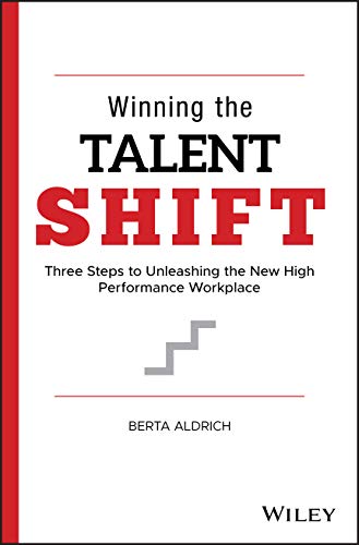 Winning the Talent Shift: Three Steps to Unleashing the New High Performance Wor [Hardcover]