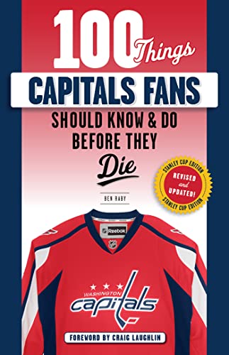 100 Things Capitals Fans Should Know & Do Before They Die: Stanley Cup Editi [Paperback]