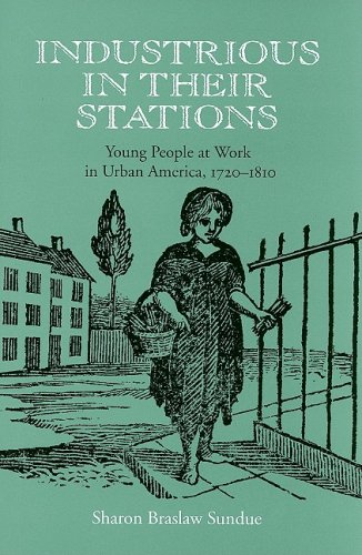 Industrious in Their Stations : Young People at Work in Urban America, 1720-1810 [Hardcover]