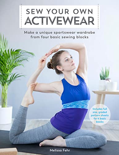 Sew Your Own Activewear: Make a unique sportswear wardrobe from four basic sewin [Paperback]