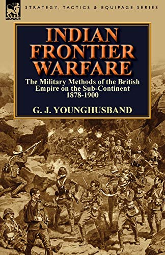 Indian Frontier Warfare The Military Methods Of The British Empire On The Sub-C [Paperback]