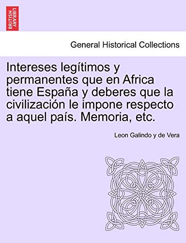 Intereses Legtimos y Permanentes Que en Africa Tiene Espaa y Deberes Que la Ci [Paperback]