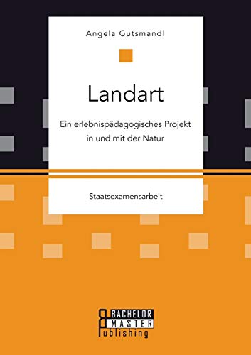 Landart Ein Erlebnispdagogisches Projekt In Und Mit Der Natur (german Edition) [Paperback]