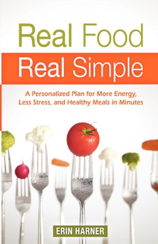 Real Food, Real Simple A Personalized Plan For More Energy, Less Stress, And He [Paperback]