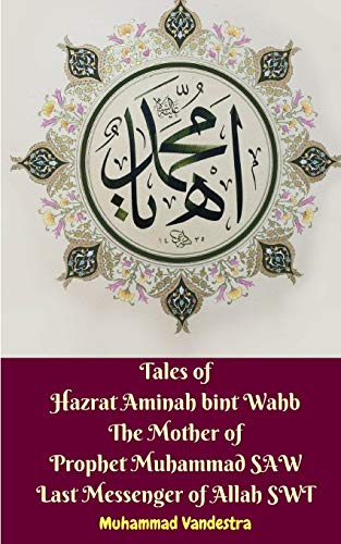 Tales of Hazrat Aminah Bint Wahb the Mother of Prophet Muhammad Sa Last Messeng [Paperback]