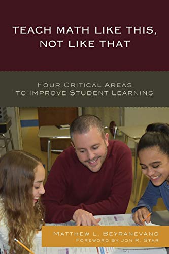 Teach Math Like This, Not Like That Four Critical Areas to Improve Student Lear [Paperback]