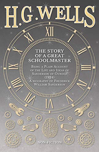 The Story Of A Great Schoolmaster Being A Plain Account Of The Life And Ideas O [Paperback]