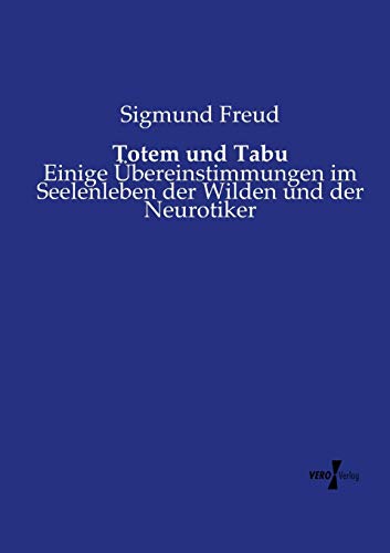 Totem Und Tabu Einige bereinstimmungen Im Seelenleben Der Wilden Und Der Neuro [Paperback]