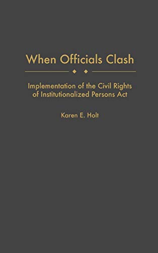 When Officials Clash Implementation of the Civil Rights of Institutionalized Pe [Hardcover]