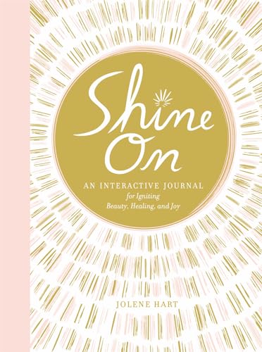 Shine On: An Interactive Journal for Igniting Beauty, Healing, and Joy [Diary]