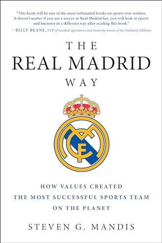 The Real Madrid Way: How Values Created the Most Successful Sports Team on the P [Paperback]