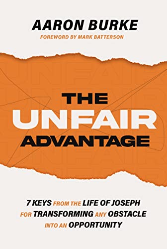 The Unfair Advantage: 7 Keys from the Life of Joseph for Transforming Any Obstac [Paperback]