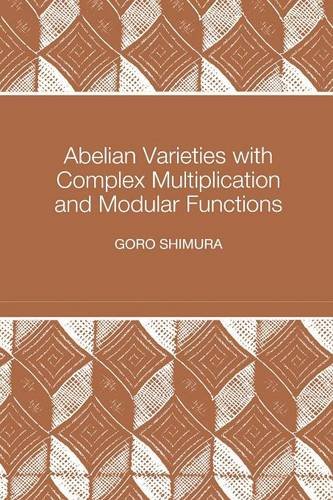 Abelian Varieties ith Complex Multiplication and Modular Functions [Hardcover]