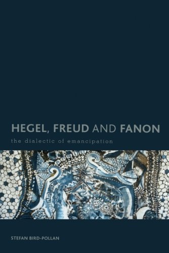 Hegel, Freud and Fanon The Dialectic of Emancipation [Paperback]