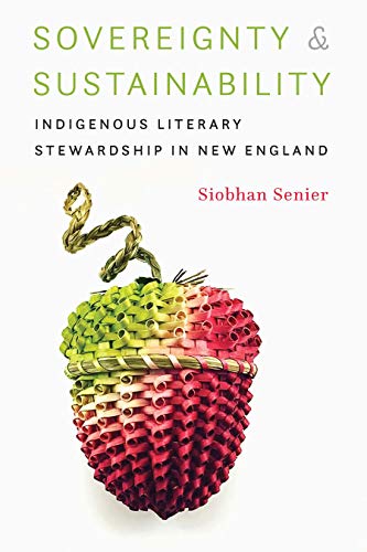 Sovereignty and Sustainability  Indigenous Literary Steardship in Ne England [Hardcover]