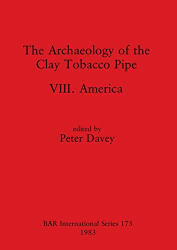 The Archaeology of the Clay Tobacco Pipe [Paperback]