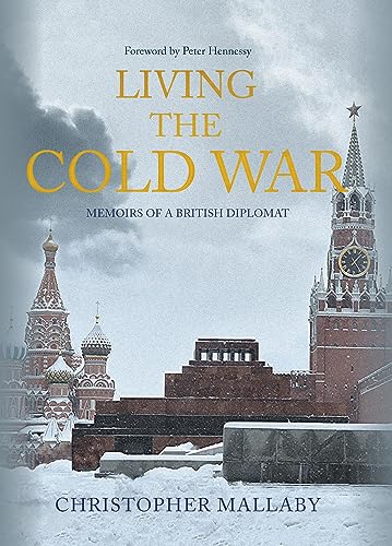 Living the Cold War: Memoirs of a British Diplomat [Hardcover]