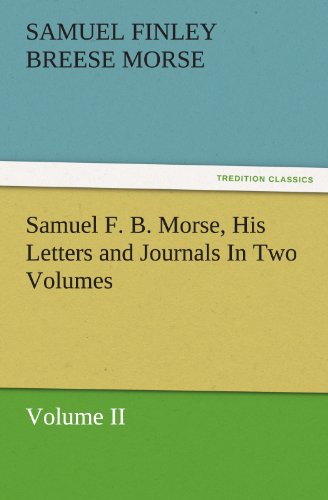 Samuel F B Morse, His Letters and Journals In [Paperback]