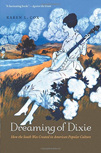 Dreaming Of Dixie Ho The South Was Created In American Popular Culture [Paperback]