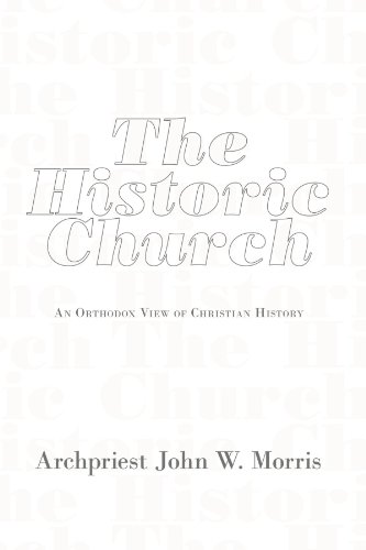 The Historic Church An Orthodox Vie Of Christian History [Paperback]