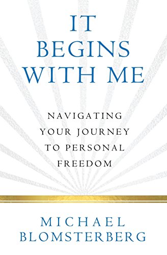 It Begins With Me Navigating Your Journey To Personal Freedom [Paperback]