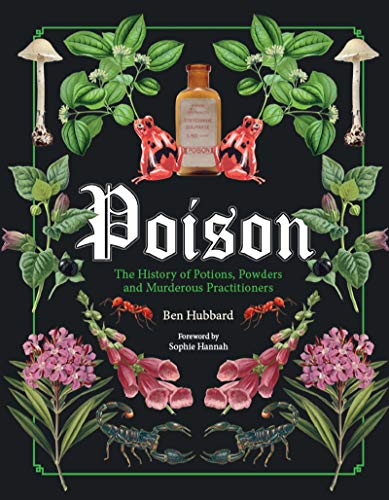 Poison: The History of Potions, Powders and Murderous Practitioners [Hardcover]