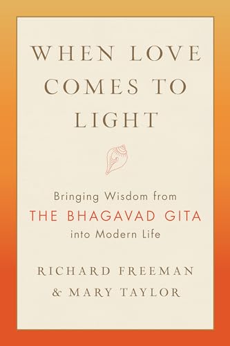 When Love Comes to Light: Bringing Wisdom from the Bhagavad Gita into Modern Lif [Paperback]