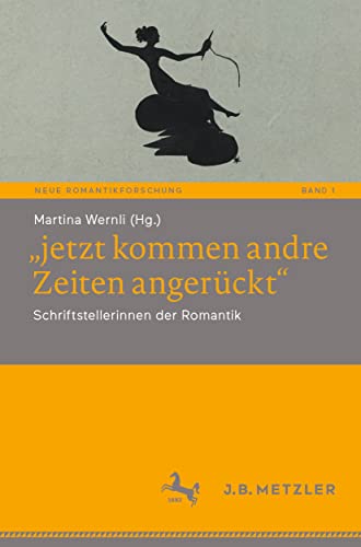 jetzt kommen andre Zeiten angerckt: Schriftstellerinnen der Romantik [Paperback]