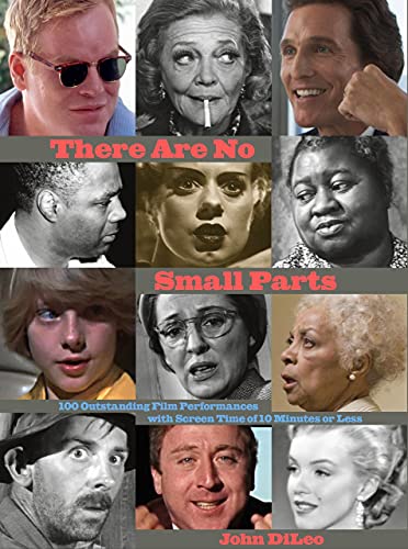 There Are No Small Parts: 100 Outstanding Film Performances with Screen Time of  [Hardcover]