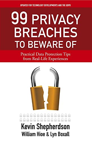 99 Privacy Breaches to Beware Of: Practical Data Protection Tips from Real-Life  [Paperback]