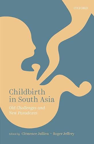 Childbirth in South Asia Old Challenges and Ne Paradoxes [Hardcover]