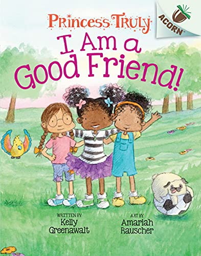 I Am a Good Friend!: An Acorn Book (Princess Truly #4) [Hardcover]