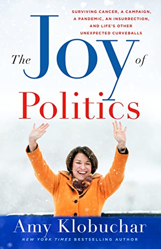 The Joy of Politics: Surviving Cancer, a Campaign, a Pandemic, an Insurrection,  [Hardcover]