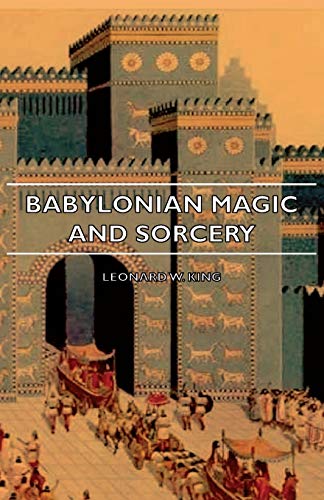 Babylonian Magic and Sorcery - Being the Prayers for the Lifting of the Hand - t [Unknon]