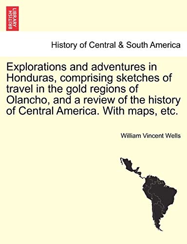 Explorations And Adventures In Honduras, Comprising Sketches Of Travel In The Go [Paperback]