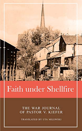 Faith under Shellfire  Journal of the Last Months of World War II in Waxeiler, [Paperback]