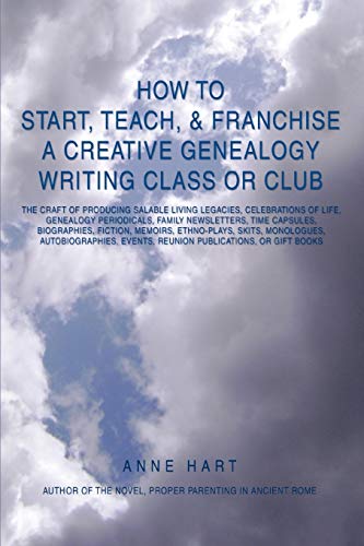 Ho To Start, Teach, & Franchise A Creative Genealogy Writing Class Or Club The [Paperback]